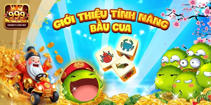 Cập Nhật Những Tính Năng Mới Nhất Của Bầu Cua Online 999bet